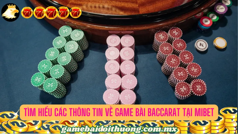 Tìm hiểu các thông tin về game bài Baccarat tại Mibet