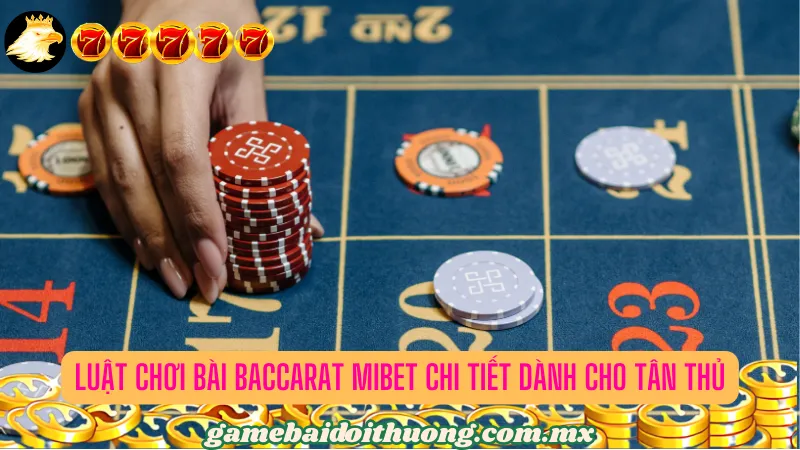 Luật chơi bài Baccarat Mibet chi tiết dành cho tân thủ