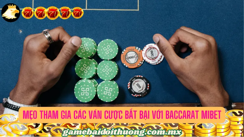 Mẹo tham gia các ván cược bất bại với Baccarat Mibet