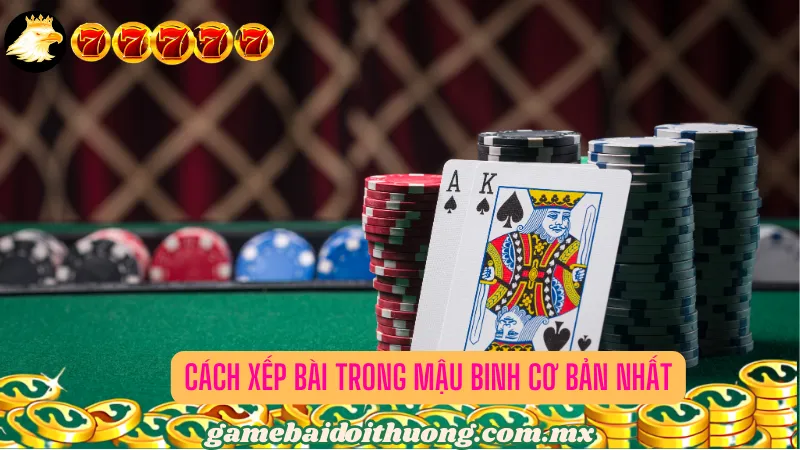 Cách xếp bài trong mậu binh cơ bản nhất