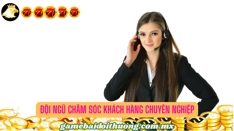 Đội ngũ chăm sóc khách hàng chuyên nghiệp