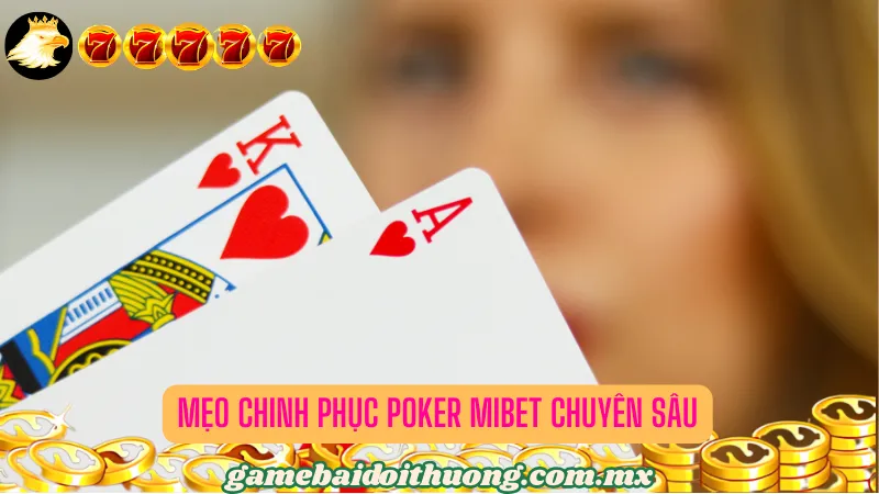 Mẹo chinh phục Poker Mibet chuyên sâu