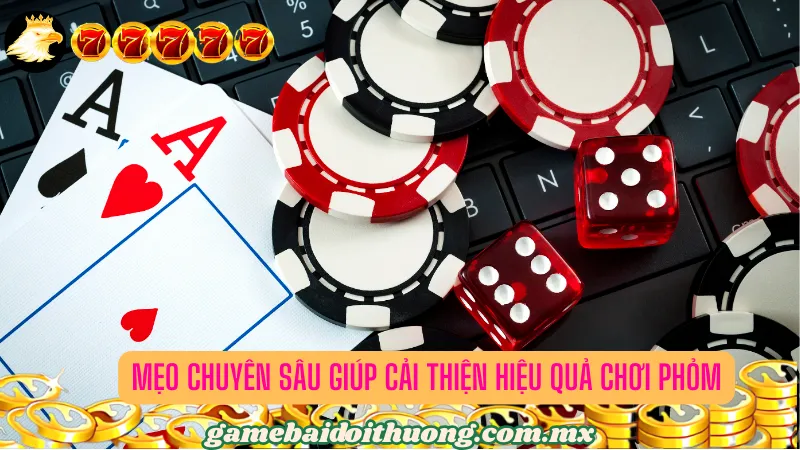 Mẹo chuyên sâu giúp cải thiện hiệu quả chơi Phỏm