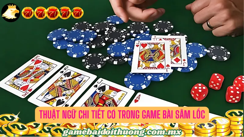 Thuật ngữ chi tiết có trong game bài Sâm Lốc