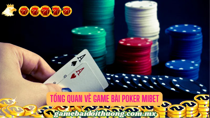 Tổng quan về Game bài Poker Mibet