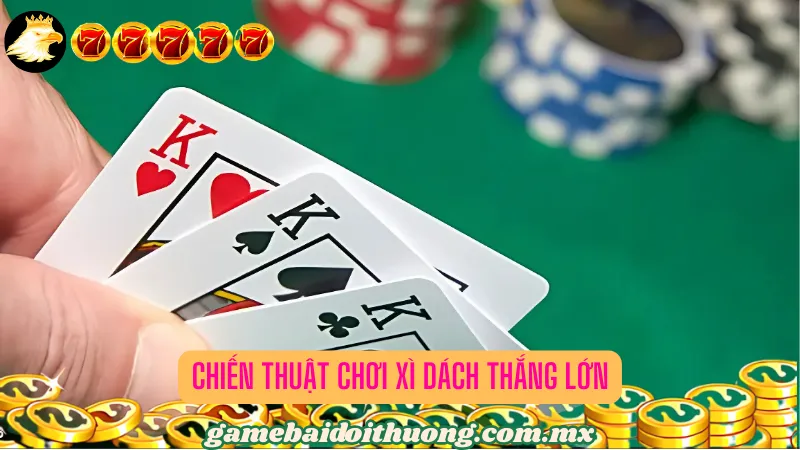 Chiến thuật chơi Xì dách thắng lớn