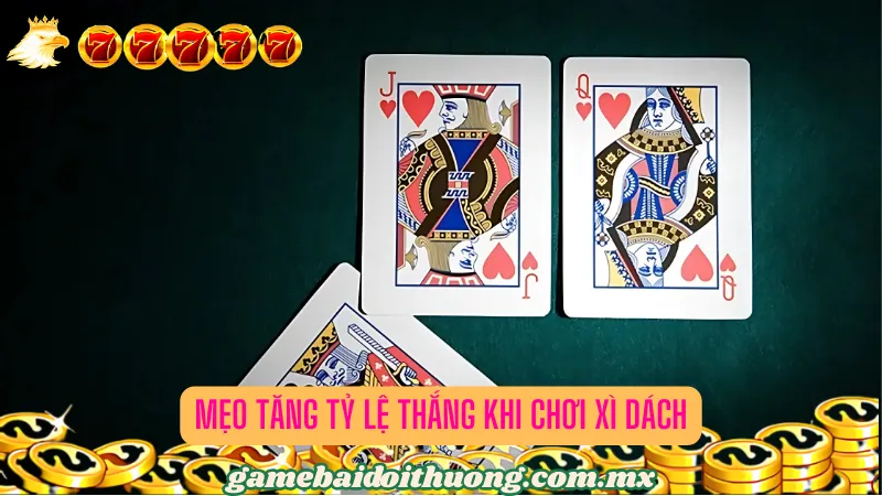 Mẹo tăng tỷ lệ thắng khi chơi Xì dách