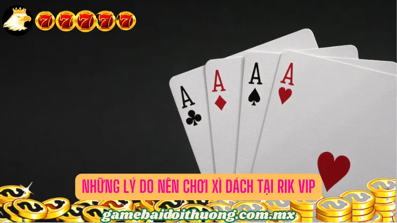 Những lý do nên chơi Xì Dách tại Rik Vip