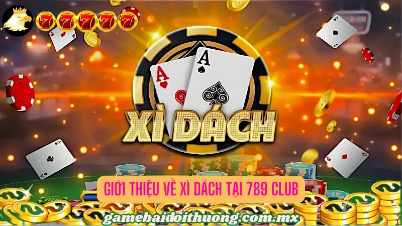 Giới thiệu về Xì dách tại 789 Club