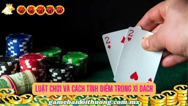 Luật chơi và cách tính điểm trong Xì dách