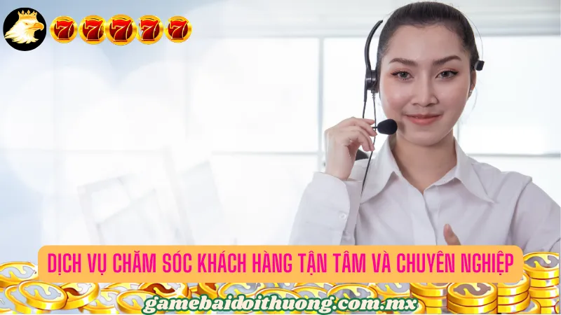 Dịch vụ chăm sóc khách hàng tận tâm và chuyên nghiệp