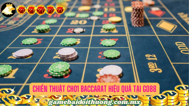 Chiến Thuật Chơi Baccarat Hiệu Quả tại Go88