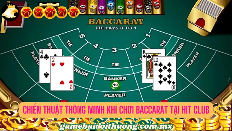 Chiến Thuật Thông Minh Khi Chơi Baccarat tại Hit Club