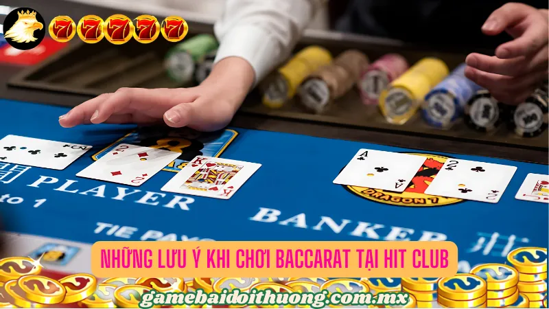 Những Lưu Ý Khi Chơi Baccarat tại Hit Club