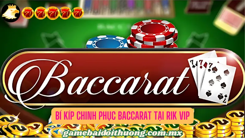 Bí Kíp Chinh Phục Baccarat tại Rik Vip