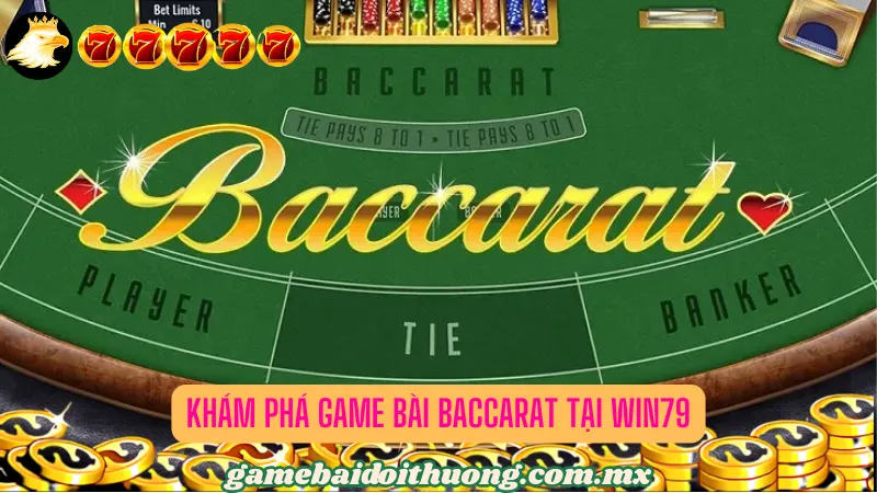 Khám phá Game bài Baccarat tại Win79