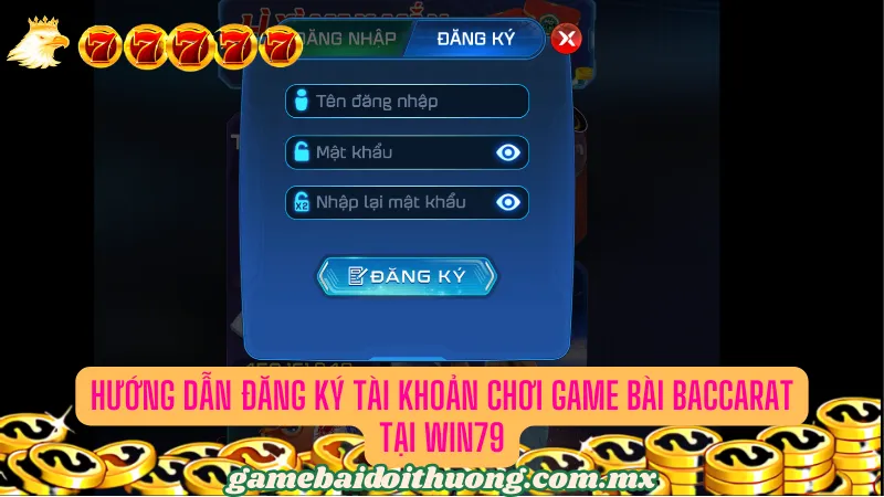 Hướng dẫn đăng ký tài khoản chơi game bài Baccarat tại Win79