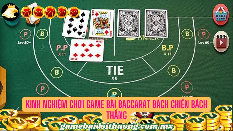 Kinh nghiệm chơi game bài Baccarat bách chiến bách thắng