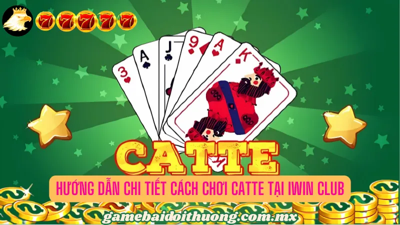 Hướng dẫn chi tiết cách chơi Catte tại Iwin Club