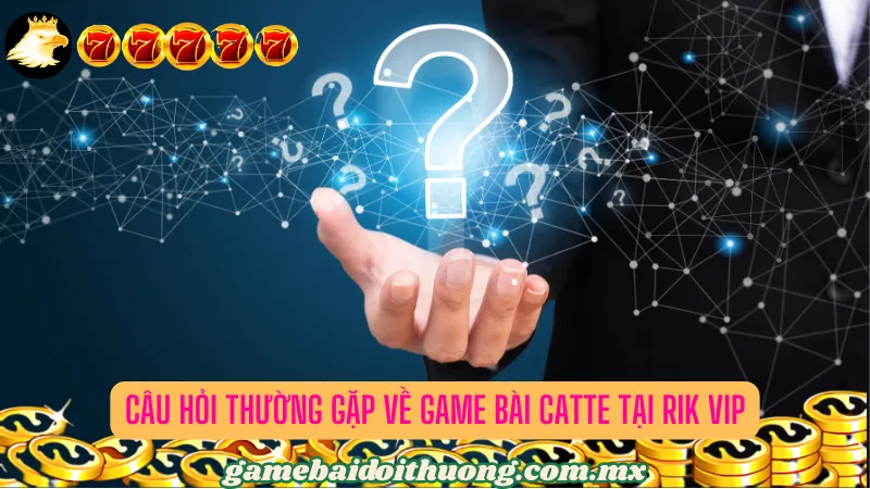 Câu Hỏi Thường Gặp về Game Bài Catte tại Rik Vip