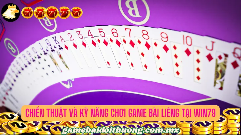 Chiến thuật và kỹ năng chơi game bài Liêng tại Win79