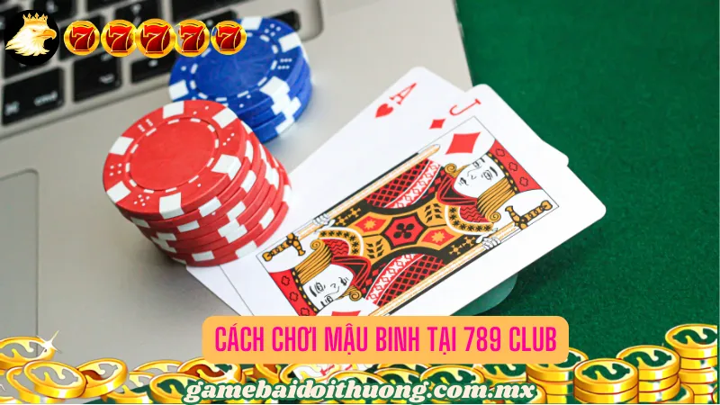 Cách Chơi Mậu Binh tại 789 Club