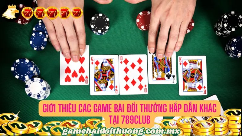 Giới thiệu các Game Bài Đổi Thưởng hấp dẫn khác tại 789Club