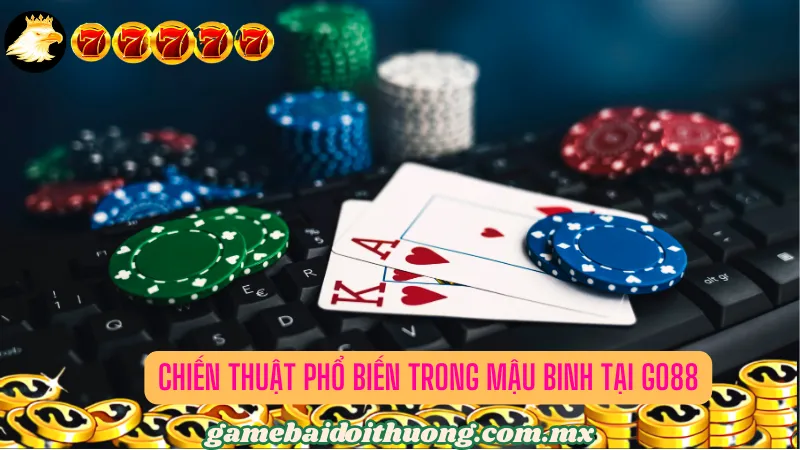 Chiến Thuật Phổ Biến trong Mậu Binh tại Go88