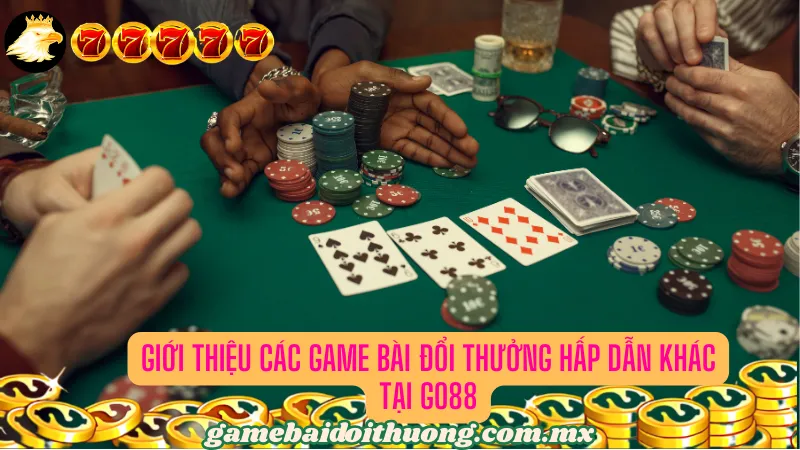 Giới Thiệu Các Game Bài Đổi Thưởng Hấp Dẫn Khác Tại Go88