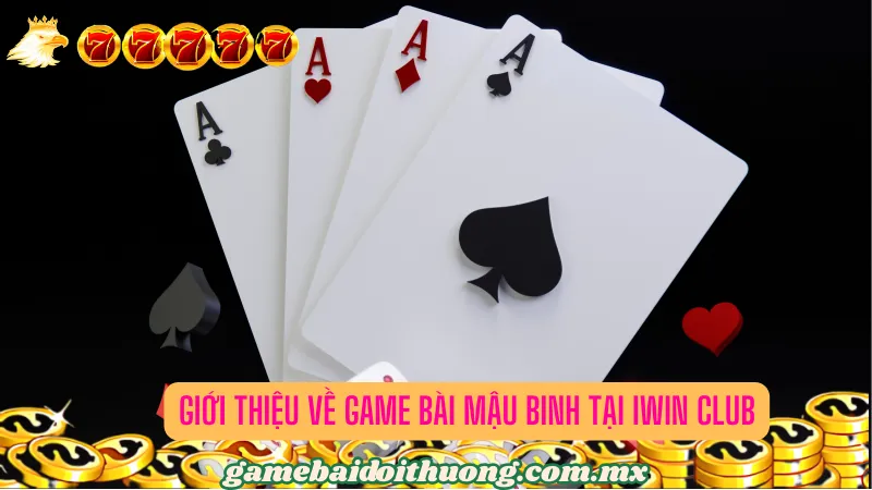 Giới thiệu về game bài Mậu Binh tại Iwin Club