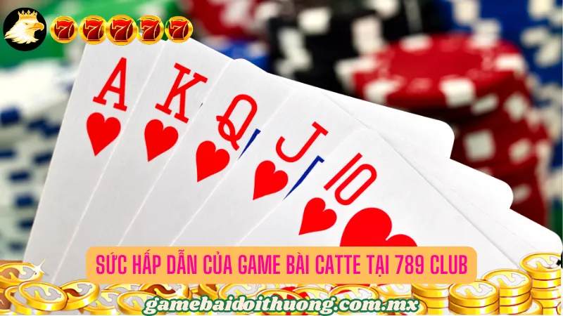 Sức Hấp Dẫn của Game Bài Catte tại 789 Club