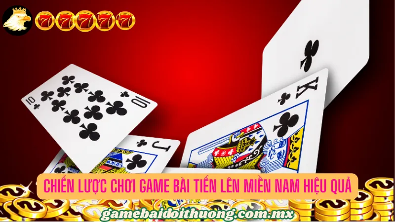 Chiến Lược Chơi Game bài tiến lên miền nam Hiệu Quả