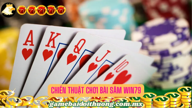 Chiến Thuật Chơi Bài Sâm Win79