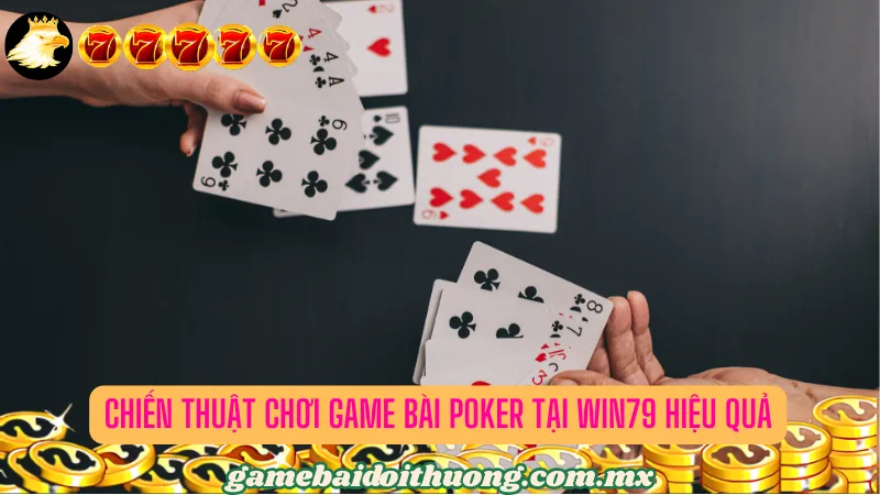 Chiến Thuật Chơi Game bài Poker tại Win79 Hiệu Quả 