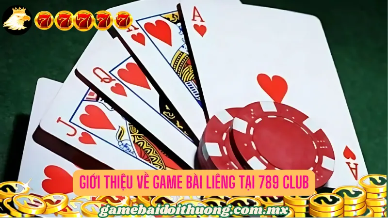 Giới thiệu về game bài Liêng tại 789 Club 