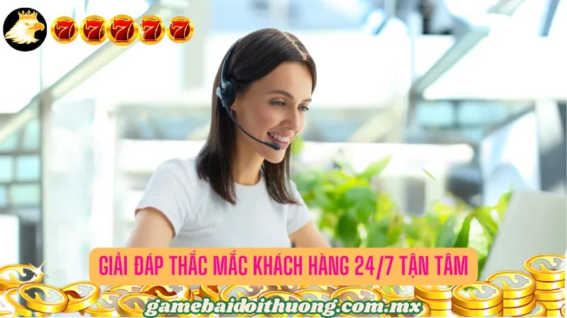 Giải đáp thắc mắc khách hàng 24/7 tận tâm