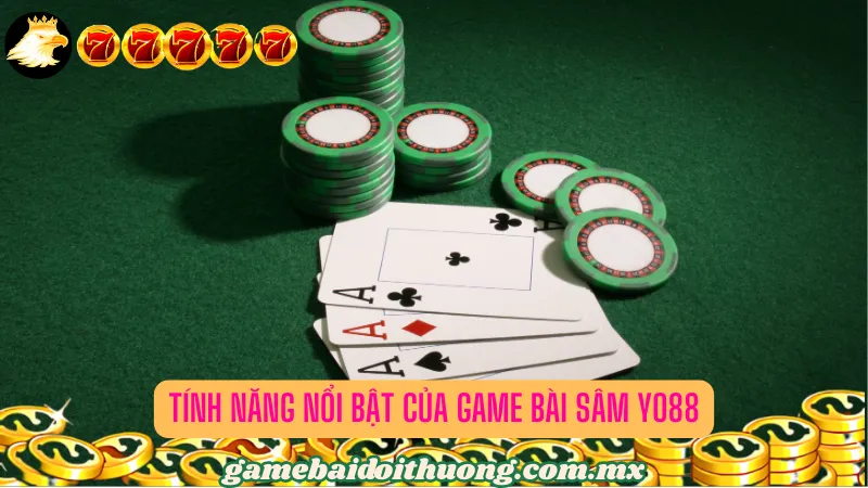 Tính Năng Nổi Bật Của Game bài Sâm Yo88