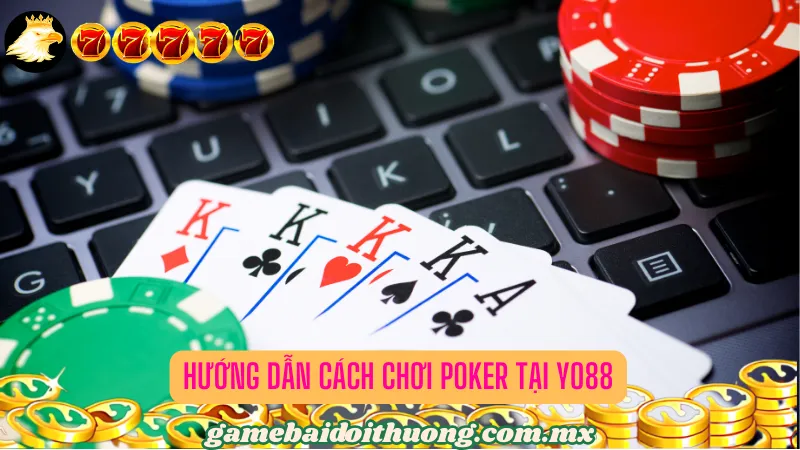 Hướng Dẫn Cách Chơi Poker Tại Yo88