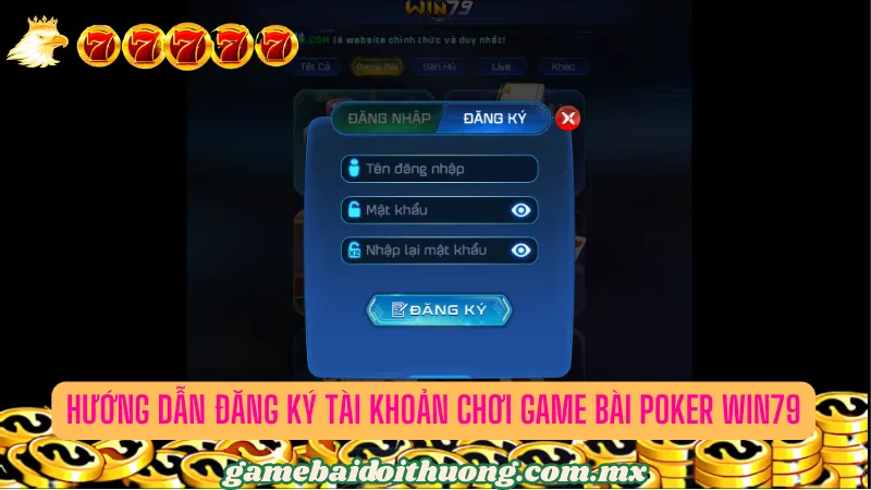 Hướng dẫn đăng ký tài khoản chơi game bài Poker Win79