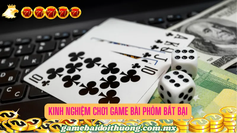 Kinh nghiệm chơi game bài Phỏm bất bại