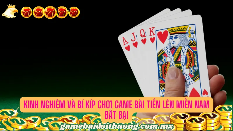 Kinh nghiệm và Bí kíp chơi game bài Tiến Lên Miền Nam bất bại