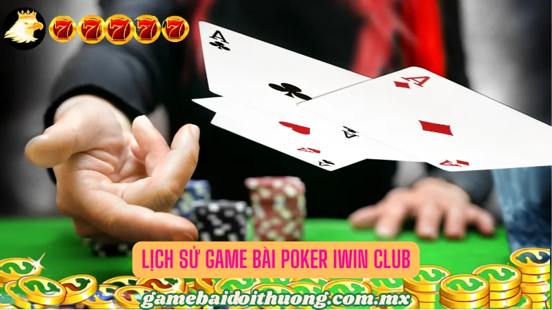 Lịch Sử Game Bài Poker Iwin Club