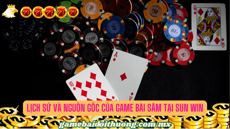 Lịch sử và nguồn gốc của game bài Sâm tại Sun Win