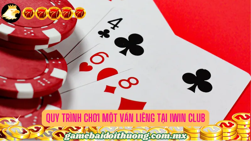 Quy Trình Chơi Một Ván Liêng tại Iwin Club