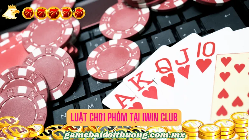 Luật chơi Phỏm tại iWIN Club