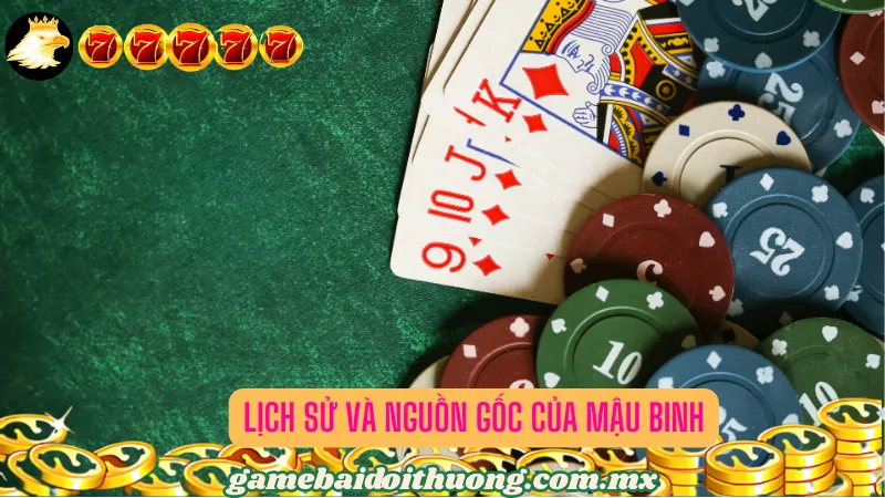 Lịch Sử và Nguồn Gốc của Mậu Binh