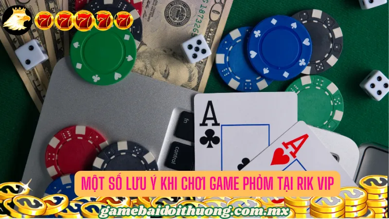 Một số lưu ý khi chơi game Phỏm tại Rik Vip