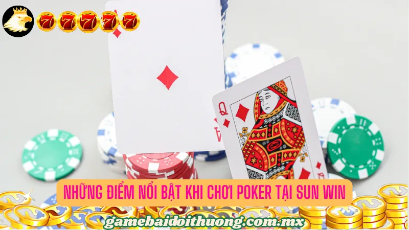 Những Điểm Nổi Bật Khi Chơi Poker Tại Sun Win