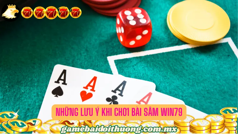 Những Lưu Ý Khi Chơi Bài Sâm Win79