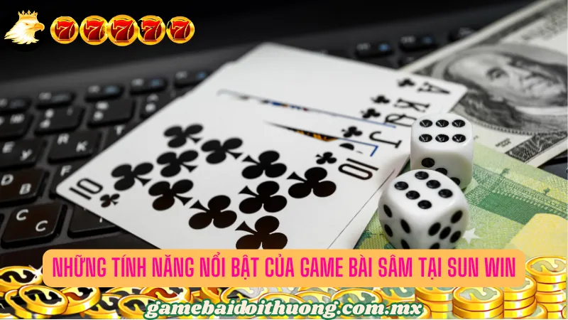 Những tính năng nổi bật của game bài Sâm tại Sun Win